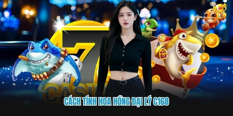 Cách tính hoa hồng đại lý C168